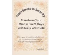 From Stress to Serenity: A 21-Day Daily Gratitude Journal to Transform Your Mindset and Find Inner Peace: By-Avijit Shil