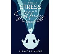 From Stress to Stillness: Eight Steps to Achieving Mindfulness