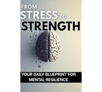 From Stress to Strength: Your Daily Blueprint for Mental Resilience.