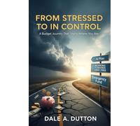 FROM STRESSED TO IN CONTROL: A Budget Journey That Starts Where You Are