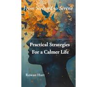 From Stressed to Serene: Practical Strategies For a Calmer Life