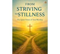 From Striving to Stillness: Discovering the Freedom of Worship That Flows from the Spirit, Not the Soul