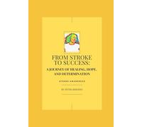 FROM STROKE TO SUCCESS: A JOURNEY OF HEALING, HOPE, AND DETERMINATION: Stroke Awareness