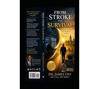 FROM STROKE TO SURVIVAL-A Journey of Faith, Loss, Resilience, and Hope: How One Life-Changing Day Tested Everything I Built, Strengthened My Faith