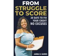 From Struggle To Score: 30 Days to Fix Your Credit; No Excuses