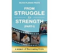 FROM STRUGGLE TO STRENGTH (PART-I): A MEMOIR OF OVERCOMING CRISIS