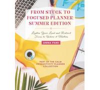 From Stuck to Focused Planner: Summer Edition, Undated System with Pomodoro Trackers and Monthly Mandalas, 8.5 x 11“ Large Format: A Guided 90-Day Resource for Calm Focus and Seasonal Progress
