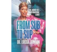 From Sub To Sup: The Journey of a Transformational Leader: The Turnaround Blueprint