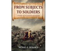 From Subjects to Soldiers: A History of the American Revolution