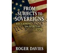 From Subjects to Sovereigns: Reclaiming the Spirit of 1776: 2 (Sovereign Foundations: Liberty, Rights, Consent)