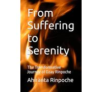 From Suffering to Serenity: The Transformative Journey of Ozay Rinpoche (Self-Help Books)