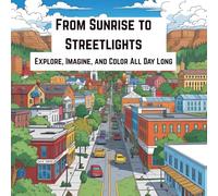 From Sunrise to Streetlights: Explore, Imagine, and Color All Day Long