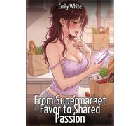 From Supermarket Favor to Shared Passion: Explicit Erotic Short Stories with Hentai Illustrations: 618