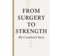 From Surgery To Strength - My Comeback Story
