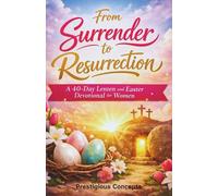 From Surrender to Resurrection: A 40-Day Lenten and Easter Devotional for Women