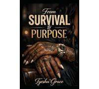 From Survival to Purpose: A Mother's Journey Through Pain, Faith, and Redemption