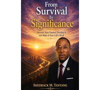 FROM SURVIVAL TO SIGNIFICANCE: Discover Your Passion, Develop It, and Make It Your Life’s Work
