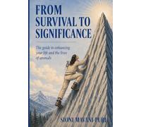 From Survival to Significance: The Guide to Enhancing Your Life and the Lives of Animals