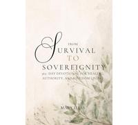 From Survival to Sovereignty: A 365-Day Devotional for Healing, Identity, Authority, and Kingdom Living