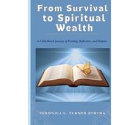 From Survival to Spiritual Wealth: A Faith-Based Journey of Healing, Reflection, and Purpose