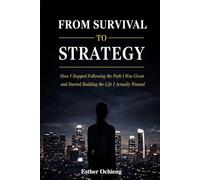From Survival to Strategy: How I Stopped Following the Path I Was Given and Started Building the Life I Actually Wanted