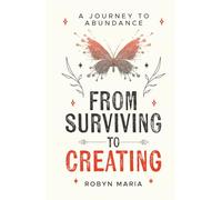 From Surviving to Creating: A Journey to Abundance
