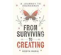 From Surviving to Creating: A Journey to Abundance