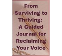 From Surviving to Thriving: A Guided Journal for Reclaiming Your Voice