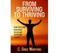 From Surviving To Thriving: How Faith And Resilience Helped Me Overcome Cancer