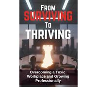 From Surviving To Thriving: Overcoming a Toxic Workplace and Growing Professionally