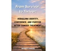 From Survivor to Thriver: Rebuilding Identity, Confidence, and Purpose After Cancer Treatment
