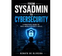 FROM SYSADMIN TO CYBERSECURITY: A Practical Guide to Real-World Security Skills
