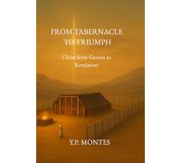 From Tabernacle to Triumph: Seeing Christ from Genesis to Revelation