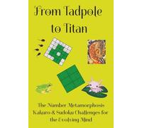 From Tadpole to Titan: The Number Metamorphosis Kakuro & Sudoku Challenges for the Evolving