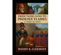 From Taino Suns to Phoenix Flames: A Story of Haiti (History Series)