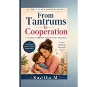 From Tantrums to Cooperation: Simple, Gentle Parenting Strategies to Handle Stubborn Kids Without Yelling