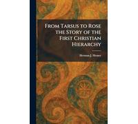 From Tarsus to Rose the Story of the First Christian Hierarchy