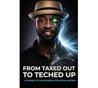 From Taxed Out to Teched up: A journey of tax business automation mastery