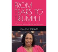 FROM TEARS TO TRIUMPH: A Testimony of Hope, Healing, and Restoration