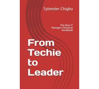 From Techie to Leader: The New IT Manager's Practical Handbook