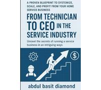 From Technician to CEO in the Service Industry: A Proven Blueprint to Systemize, Scale, and Profit from Your Home Service Business Table of content