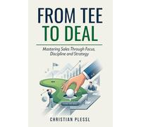 From Tee to Deal: Mastering Sales Through Focus, Discipline and Strategy
