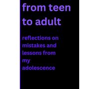 From teen to adult: reflections on mistakes and lessons from my adolescence