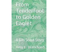 From Tenderfoot to Golden Eaglet: A Gitl Scout Story