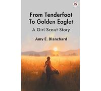 From Tenderfoot To Golden EagletA Girl Scout Story (Edition1)