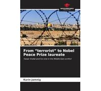 From "terrorist" to Nobel Peace Prize laureate: Yasser Arafat and his role in the Middle East conflict