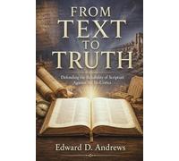 FROM TEXT TO TRUTH: Defending the Reliability of Scripture Against All Its Critics