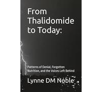 From Thalidomide to Today:: Patterns of Denial, Forgotten Nutrition, and the Voices Left Behind