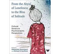 From the Abyss of Loneliness to the Bliss of Solitude: Cultural, Social and Psychoanalytic Perspectives