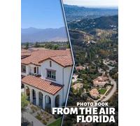 From the Air Florida Photo Book: 40 Stunning Aerial Images Showcasing Florida's Unique Landscapes for Everyone